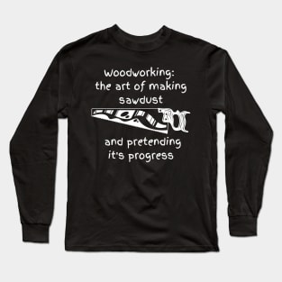 "Woodworking the Art" Long Sleeve T-Shirt